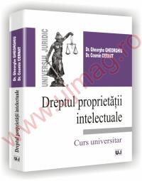 Dreptul proprietatii intelectuale - Gheorghe Gheorghiu, Cosmin Cernat