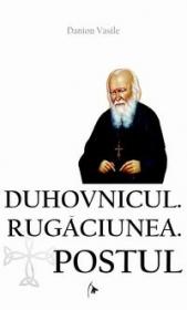 Duhovnicul. Rugaciunea. Postul - Danion Vasile