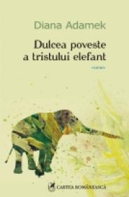 Dulcea poveste a tristului elefant - Diana Adamek