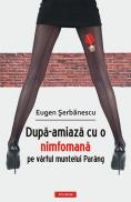 Dupa-amiaza cu o nimfomana pe virful muntelui Paring - Eugen Serbanescu