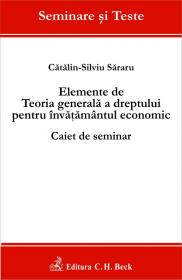 Elemente de Teoria generala a dreptului pentru invatamantul economic. Caiet de seminar - Sararu Catalin-Silviu