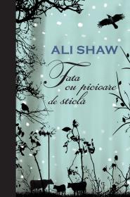 Fata cu picioare de sticla - Ali Shaw