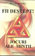 Fii destept ! Jocuri ale mintii - Dan Dumitrescu
