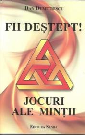 Fii destept ! Jocuri ale mintii - Dan Dumitrescu