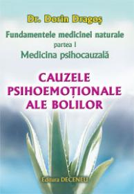 Fundamentele medicinei naturale, partea I: Medicina psihocauzala. Cauzele psihoemotionale ale bolilor - Dr. Dorin Dragos