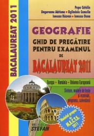 GEOGRAFIE - Ghid de pregatire pentru Bacalaureat 2011 - Popa Catalin, Ungureanu Adriana, Olindoiu Camelia, Ionescu Razvan, Ionescu Dana