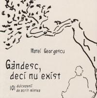 Gandesc, deci nu exist. 101 dulcezenii de acrit mintea - Matei Georgescu