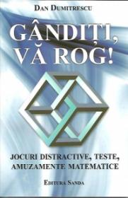 Ganditi, va rog! Jocuri distractive, teste, amuzamente matematice - Dan Dumitrescu