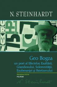 Geo Bogza. Un poet al Efectelor, Exaltarii, Grandiosului, Solemnitatii, Exuberantei si Patetismului - N. Steinhardt