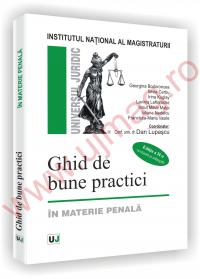 Ghid de bune practici - In materie penala - Editia a II-a - Georgina Bodoroncea 
							,													 Silvia Cerbu 
							,													 Irina Kuglay 
							,													 Lavinia Lefterache 
							,													 Ionut Mihai Matei 
							,													 Iuliana Nedelcu 
							,													 Francisca-Maria Va