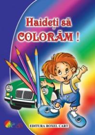 Haideti sa coloram! Carte de colorat pentru baieti - ***