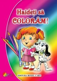 Haideti sa coloram! Carte de colorat pentru fetite - ***