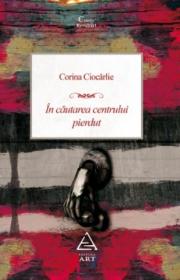In cautarea centrului pierdut - Corina Ciocarlie