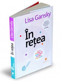 In retea. De ce sharing-ul reprezinta viitorul afacerilor - Lisa Gansky