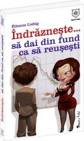 Indrazneste... Sa dai din fund ca sa reusesti - Etienne Liebig