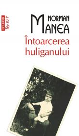 Intoarcerea huliganului (Ed. 2011) - Norman Manea