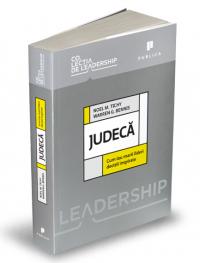 Judeca. Cum iau marii lideri decizii inspirate - Noel Tichy, Warren Bennis