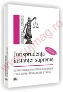 Jurisprudenta instantei supreme in unificarea practicii judiciare (1956-2009) - in materia civila - Editia a II-a - Lavinia Lefterache, Iuliana Nedelcu, Francisca-Maria Vasile