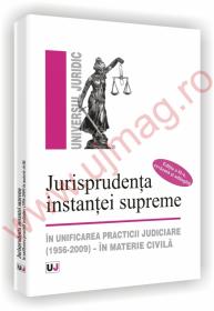 Jurisprudenta instantei supreme in unificarea practicii judiciare (1956-2009) - in materia civila - Editia a II-a - Lavinia Lefterache, Iuliana Nedelcu, Francisca-Maria Vasile