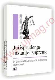 Jurisprudenta instantei supreme in unificarea practicii judiciare (1969-2008) - Lavinia Lefterache 
							,													 Iuliana Nedelcu 
							,													 Francisca-Maria Vasile