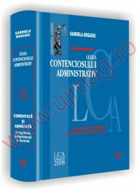 Legea contenciosului administrativ - comentata si adnotata - cu legislatie, jurisprudenta si doctrina - Gabriela Bogasiu
