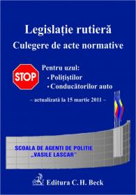 Legislatie rutiera 
 Culegere de acte normative. Editia a IX-a (actualizat la 15 martie 2011) - Scoala de agenti de politie Vasile Lascar