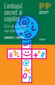 Limbajul secret al copiilor. Cum sa-ti intelegi mai bine copilul - Lawrence E. Shapiro
