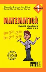 Matematica. Exercitii si probleme. Clasa a V-a, semestrul I 2010-2011 - Gheorghe Drugan, Ion Ghica, Cornel Moroti, Marius Giurgiu