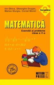 Matematica. Exercitii si probleme. Clasa a V-a, semestrul II 2010-2011 - Gheorghe Drugan, Ion Ghica, Cornel Moroti, Marius Giurgiu