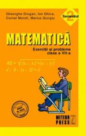 Matematica. Exercitii si probleme. Clasa a VII-a, semestrul II 2010-2011 - Ion Ghica, Gheorghe Drugan, Marius Giurgiu, Cornel Moroti