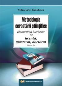Metodologia cercetarii stiintifice - Elaborarea lucrarilor de licenta, masterat, doctorat - Mihaela St. Radulescu