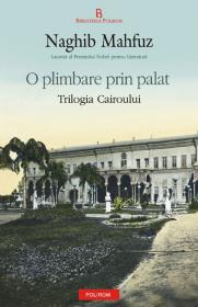 O plimbare prin palat. Trilogia Cairoului - Naghib Mahfuz