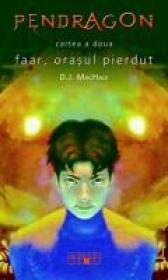 Pendragon. Faar, orasul pierdut - D.J.MacHale