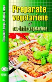 Preparate vegetariene si ovo-lacto-vegetariene - Elisabeta Iorga, Marius Iorga