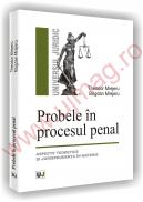 Probele in procesul penal - Aspecte teoretice si jurisprudenta in materie - Theodor Mrejeru
, Bogdan Mrejeru