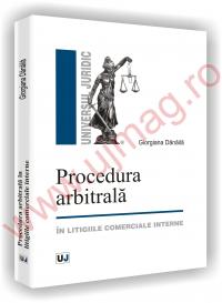 Procedura arbitrala - in litigiile comerciale interne - Giorgiana Danaila
