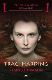 Reginele-Dragon. #2 Trilogia mistica - Traci Harding