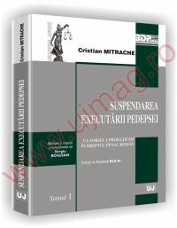 Suspendarea executarii pedepsei ca forma a probatiunii in dreptul penal roman - prefata de Costica Bulai - Cristian Mitrache