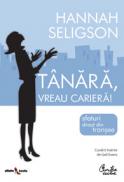 Tanara, vreau cariera! Sfaturi direct din transee - Hannah Seligson