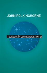 Teologia in contextul stiintei - John Polkinghorne