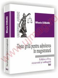 Teste grila pentru admiterea in magistratura - Editia a II-a, revazuta si adaugita - Mihaela Ciobanu