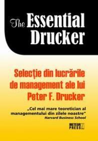 The essential Drucker. Selectie din lucrarile de management ale lui Peter F.Drucker -  Peter F. Drucker 