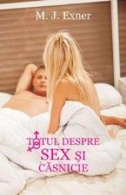 Totul despre sex si casnicie - M. J. Exner