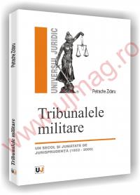 Tribunalele militare - Un secol si jumatate de jurisprudenta - Petrache Zidaru