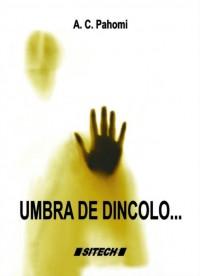 Umbra de dincolo... - A. C. Pahomi