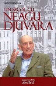 Un secol cu Neagu Djuvara - George Radulescu