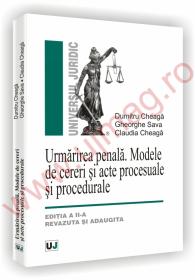 Urmarirea penala. Modele de cereri si acte procesuale si procedurale - Editia a II-a - Dumitru Cheaga, Gheorghe Sava, Claudia Cheaga