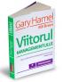 Viitorul managementului - Gary Hamel, Bill Breen