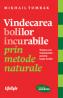 Vindecarea bolilor incurabile prin metode naturale - Mikhail Tombak