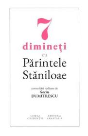 7 dimineti cu Parintele Staniloae - Sorin Dumitrescu